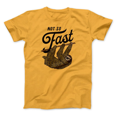 Not So Fast Men/Unisex T-Shirt Gold | Funny Shirt from Famous In Real Life