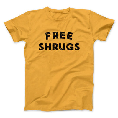 Free Shrugs Funny Men/Unisex T-Shirt Gold | Funny Shirt from Famous In Real Life