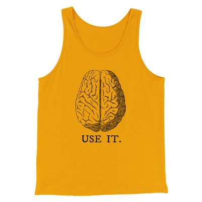 Use Your Brain Men/Unisex Tank Top Gold | Funny Shirt from Famous In Real Life