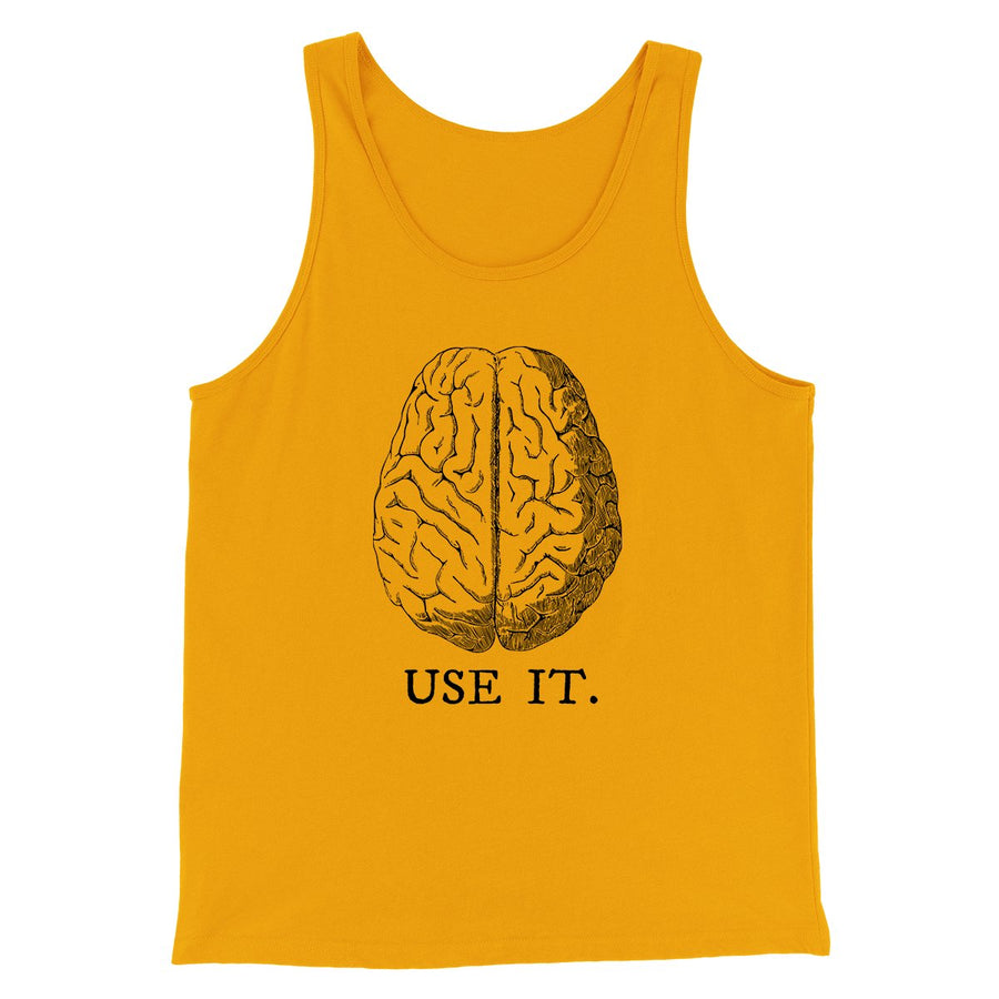 Use Your Brain Men/Unisex Tank Top Gold | Funny Shirt from Famous In Real Life