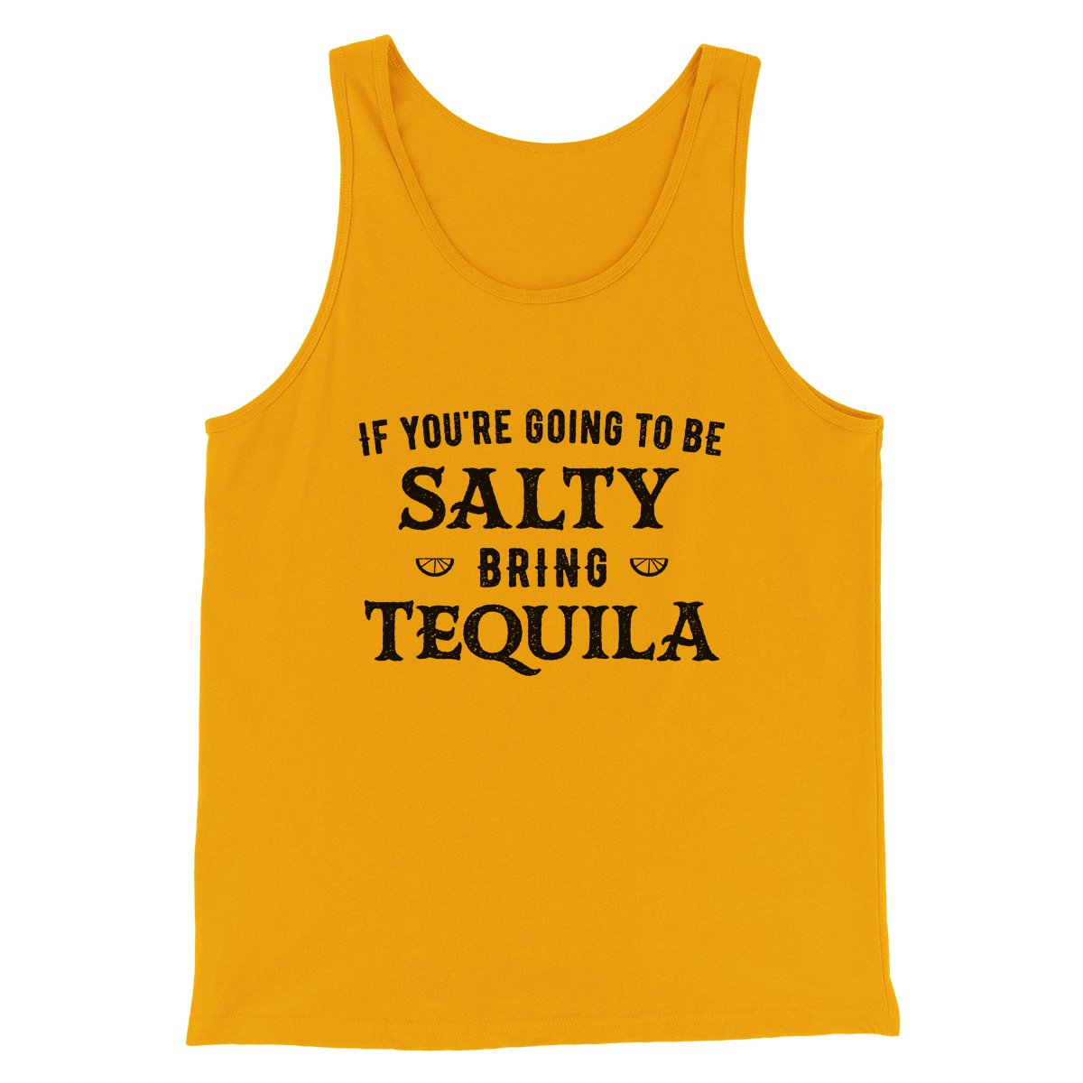 If You're Going To Be Salty, Bring Tequila Men/Unisex Tank | Funny Shirt from Famous In Real Life