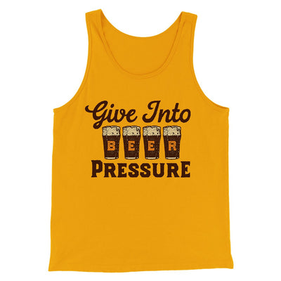 Give Into Beer Pressure Men/Unisex Tank Top Gold | Funny Shirt from Famous In Real Life