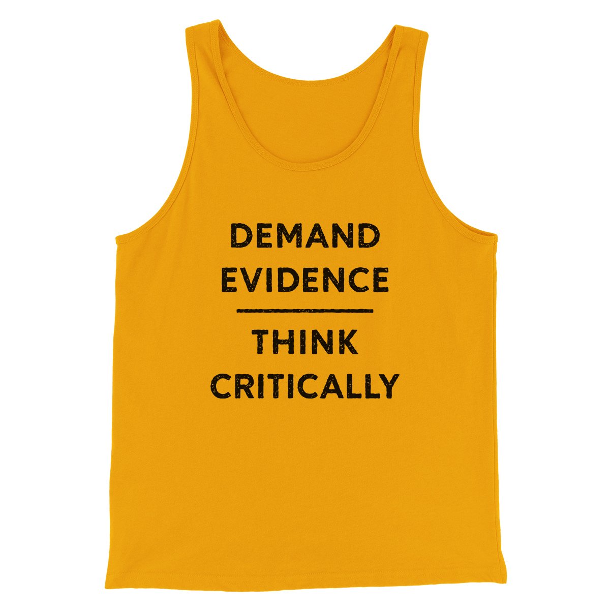 Demand Evidence and Think Critically Men/Unisex Tank Gold | Funny Shirt from Famous In Real Life