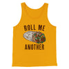 Roll Me Another Men/Unisex Tank Top Gold | Funny Shirt from Famous In Real Life