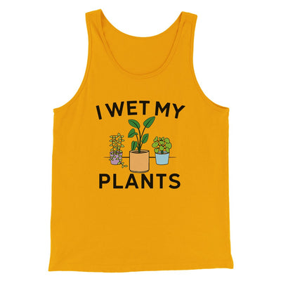 I Wet My Plants Funny Men/Unisex Tank Top Gold | Funny Shirt from Famous In Real Life