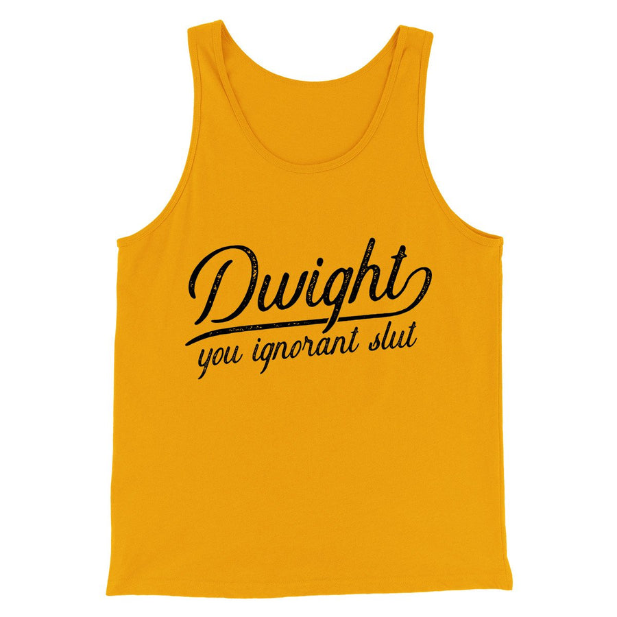Dwight, You Ignorant... Men/Unisex Tank Top | Funny Shirt from Famous In Real Life
