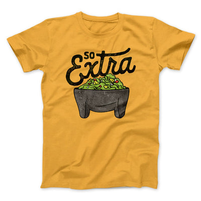So Extra Men/Unisex T-Shirt Gold | Funny Shirt from Famous In Real Life