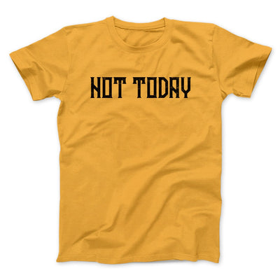 Not Today Men/Unisex T-Shirt Gold | Funny Shirt from Famous In Real Life