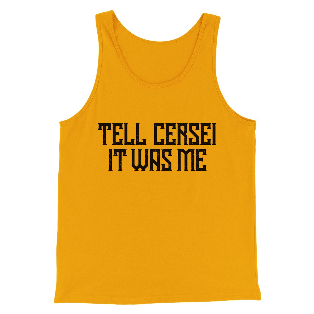 Tell Cersei It Was Me Men/Unisex Tank Top | Funny Shirt from Famous In Real Life