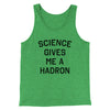 Science Gives Me A Hadron Men/Unisex Tank Green TriBlend | Funny Shirt from Famous In Real Life