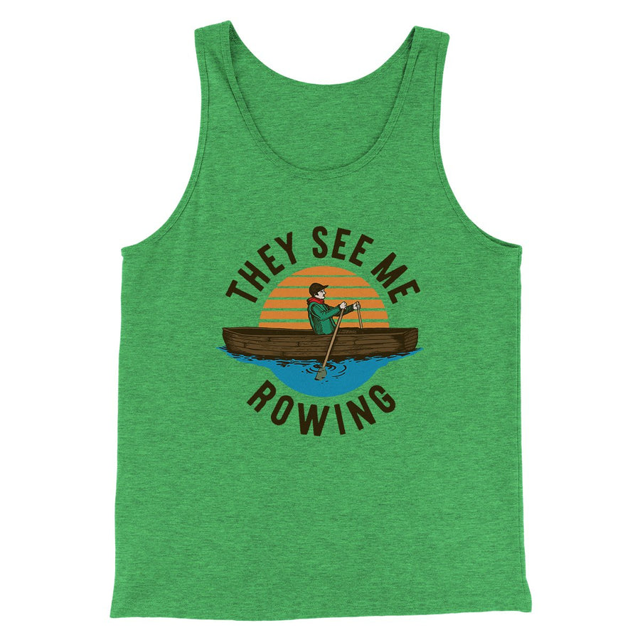They See Me Rowing Funny Men/Unisex Tank Top | Funny Shirt from Famous In Real Life