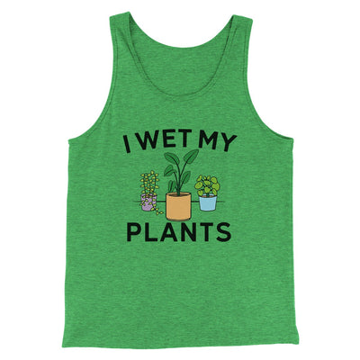 I Wet My Plants Funny Men/Unisex Tank Top Green TriBlend | Funny Shirt from Famous In Real Life