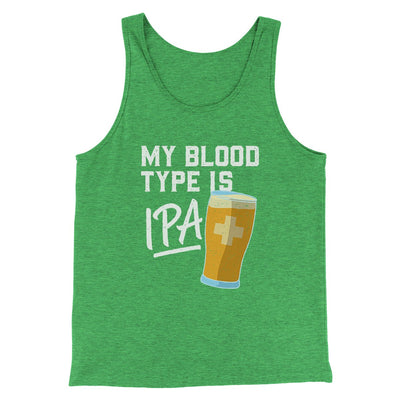My Blood Type Is IPA Men/Unisex Tank Green TriBlend | Funny Shirt from Famous In Real Life