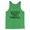 If You're Going To Be Salty, Bring Tequila Men/Unisex Tank Green TriBlend | Funny Shirt from Famous In Real Life