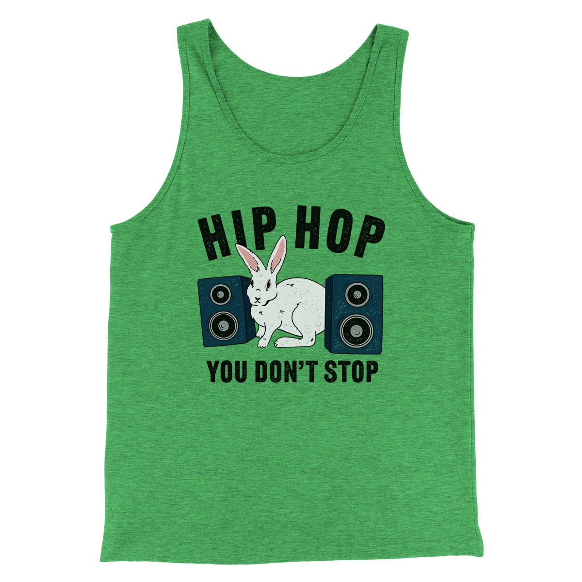Hip Hop You Don't Stop Men/Unisex Tank | Funny Shirt from Famous In Real Life