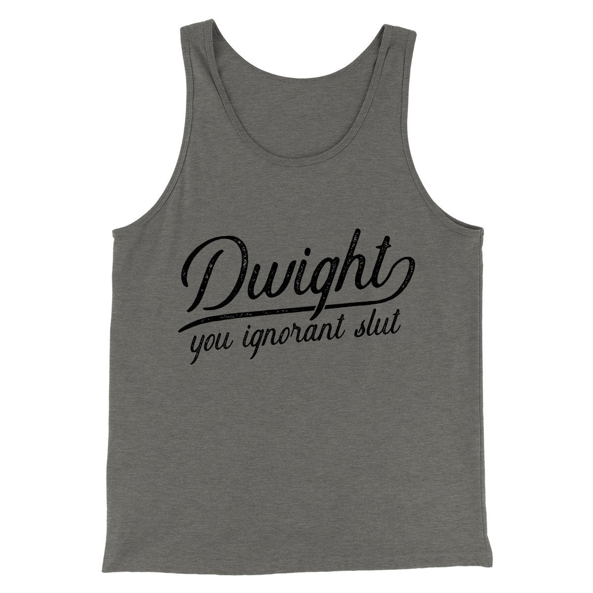 Dwight, You Ignorant... Men/Unisex Tank Top | Funny Shirt from Famous In Real Life