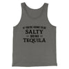 If You're Going To Be Salty, Bring Tequila Men/Unisex Tank Grey TriBlend | Funny Shirt from Famous In Real Life