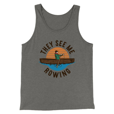 They See Me Rowing Funny Men/Unisex Tank Top Grey TriBlend | Funny Shirt from Famous In Real Life