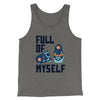 Full of Myself Funny Men/Unisex Tank Top Grey TriBlend | Funny Shirt from Famous In Real Life