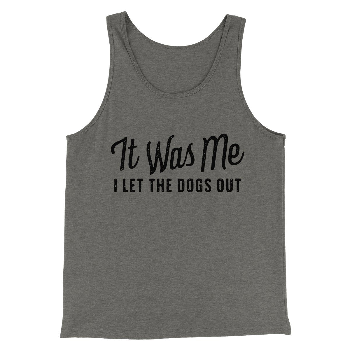 It Was Me I Let The Dogs Out Men/Unisex Tank | Funny Shirt from Famous In Real Life