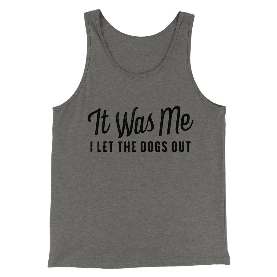 It Was Me I Let The Dogs Out Men/Unisex Tank | Funny Shirt from Famous In Real Life