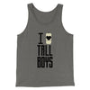 I Love Tall Boys Men/Unisex Tank Grey TriBlend | Funny Shirt from Famous In Real Life
