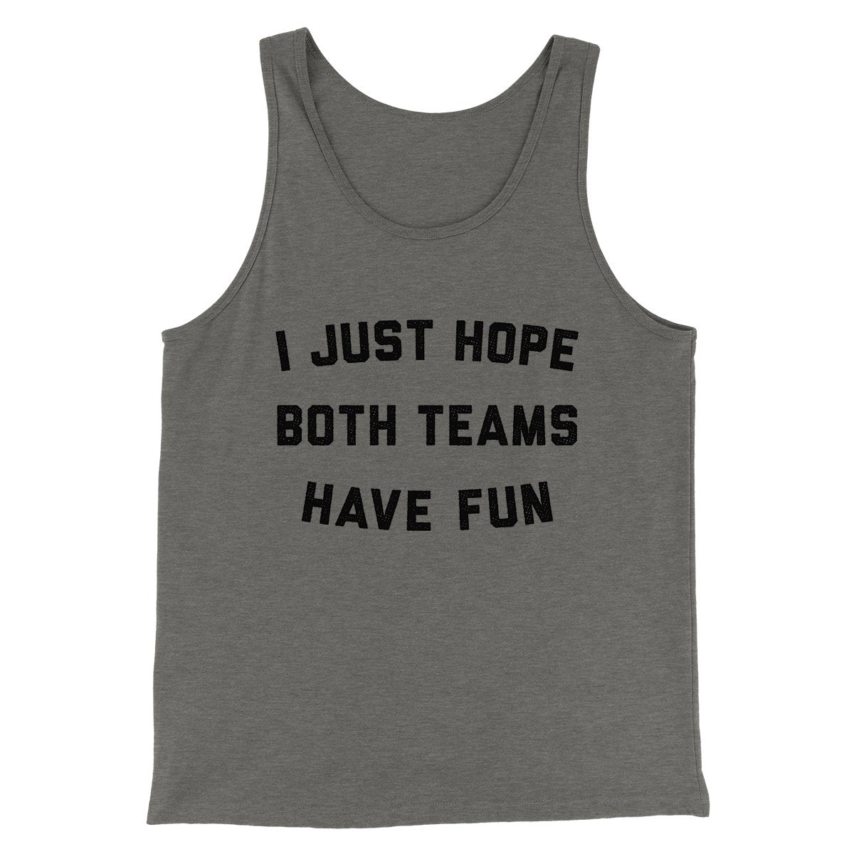 I Just Hope Both Teams Have Fun Funny Men/Unisex Tank Top | Funny Shirt from Famous In Real Life