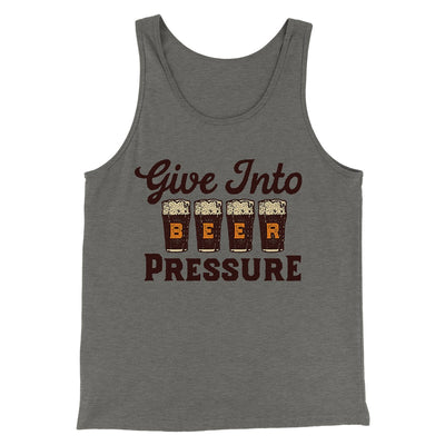 Give Into Beer Pressure Men/Unisex Tank Top Grey TriBlend | Funny Shirt from Famous In Real Life
