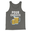 Pour Choices Men/Unisex Tank Top Grey TriBlend | Funny Shirt from Famous In Real Life