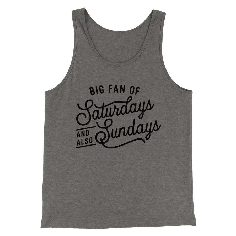 Big Fan of Saturdays And Also Sundays Funny Men/Unisex Tank Top | Funny Shirt from Famous In Real Life