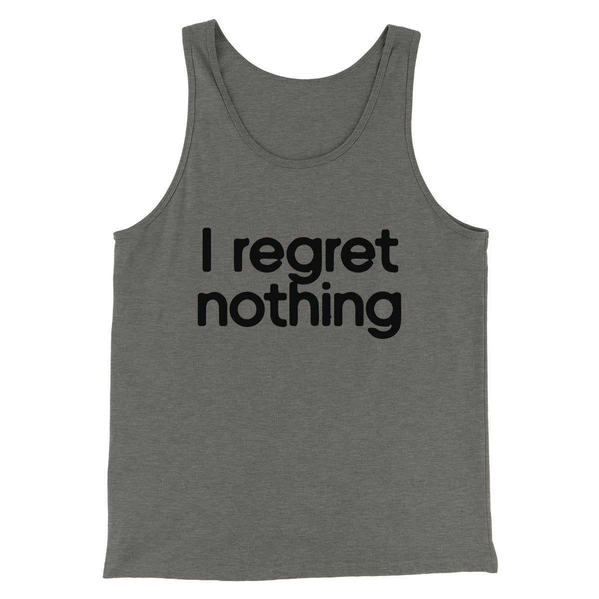 I Regret Nothing Men/Unisex Tank | Funny Shirt from Famous In Real Life