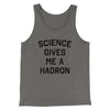 Science Gives Me A Hadron Men/Unisex Tank Grey TriBlend | Funny Shirt from Famous In Real Life