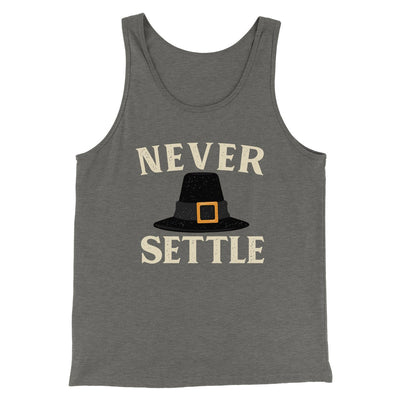 Never Settle Funny Thanksgiving Men/Unisex Tank Top Grey TriBlend | Funny Shirt from Famous In Real Life