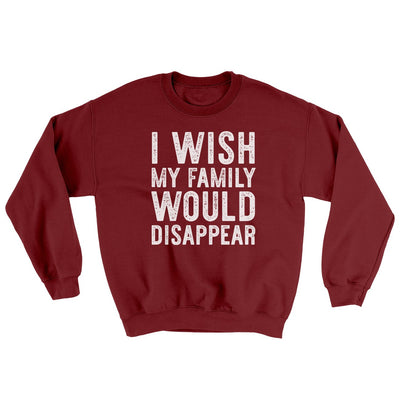 I Wish My Family Would Disappear Ugly Sweater Garnet | Funny Shirt from Famous In Real Life
