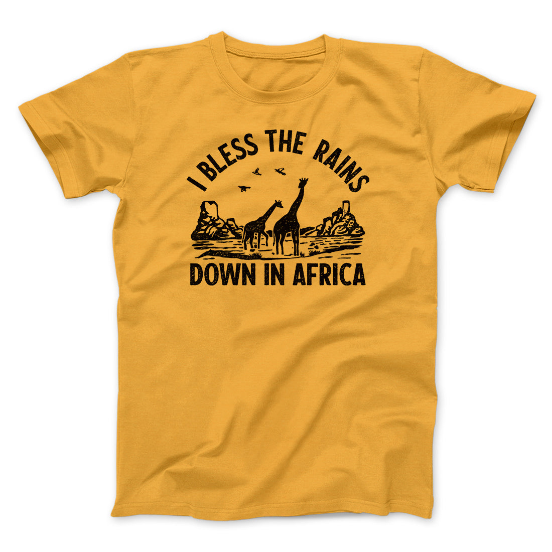 I Bless The Rains Down In Africa Men/Unisex T-Shirt | Funny Shirt from Famous In Real Life