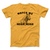 Watch Me Neigh Neigh Funny Men/Unisex T-Shirt Gold | Funny Shirt from Famous In Real Life