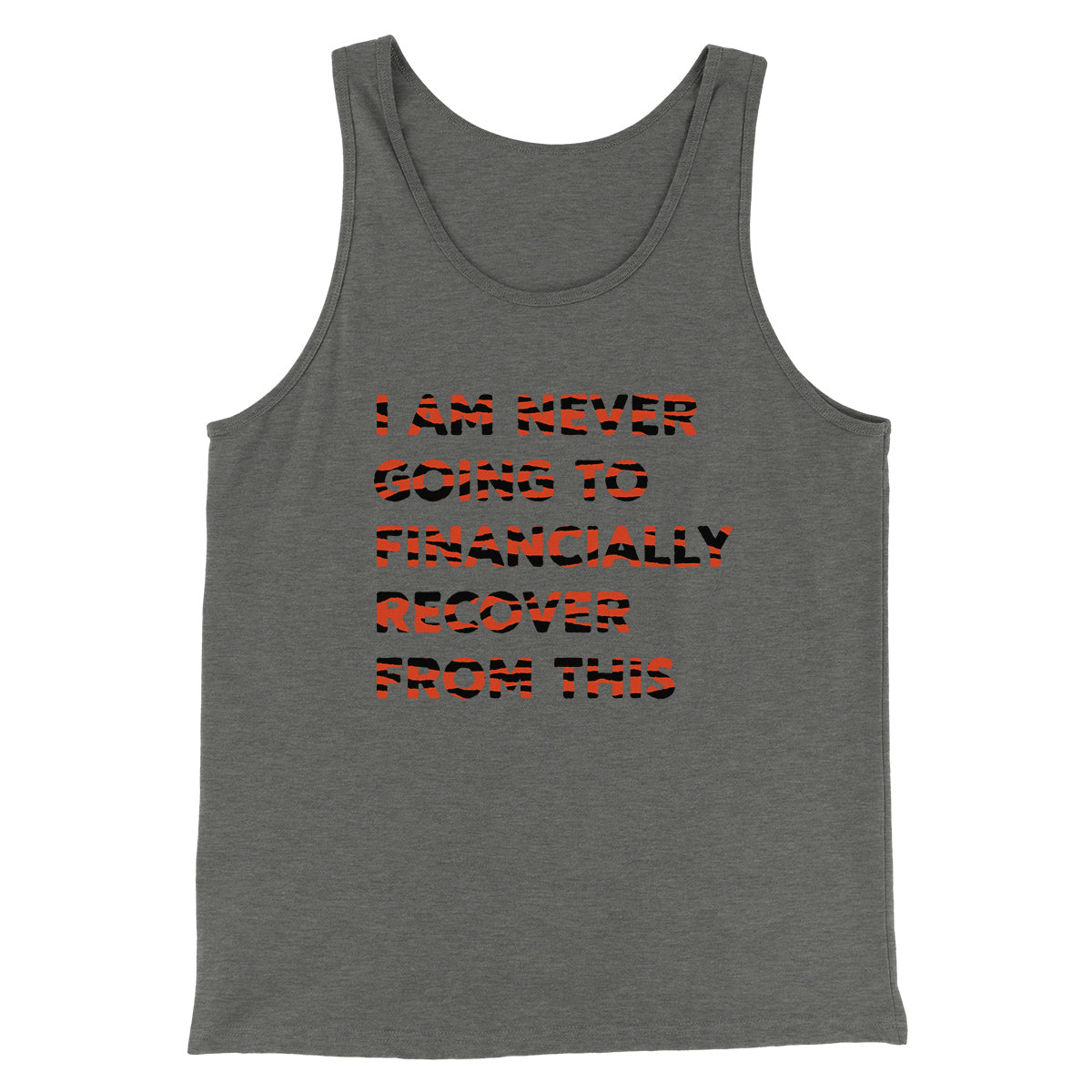 I Am Never Going To Financially Recover Funny Movie Men/Unisex Tank Top | Funny Shirt from Famous In Real Life