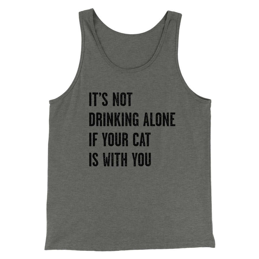 It's Not Drinking Alone If Your Cat Is With You Men/Unisex Tank Top | Funny Shirt from Famous In Real Life