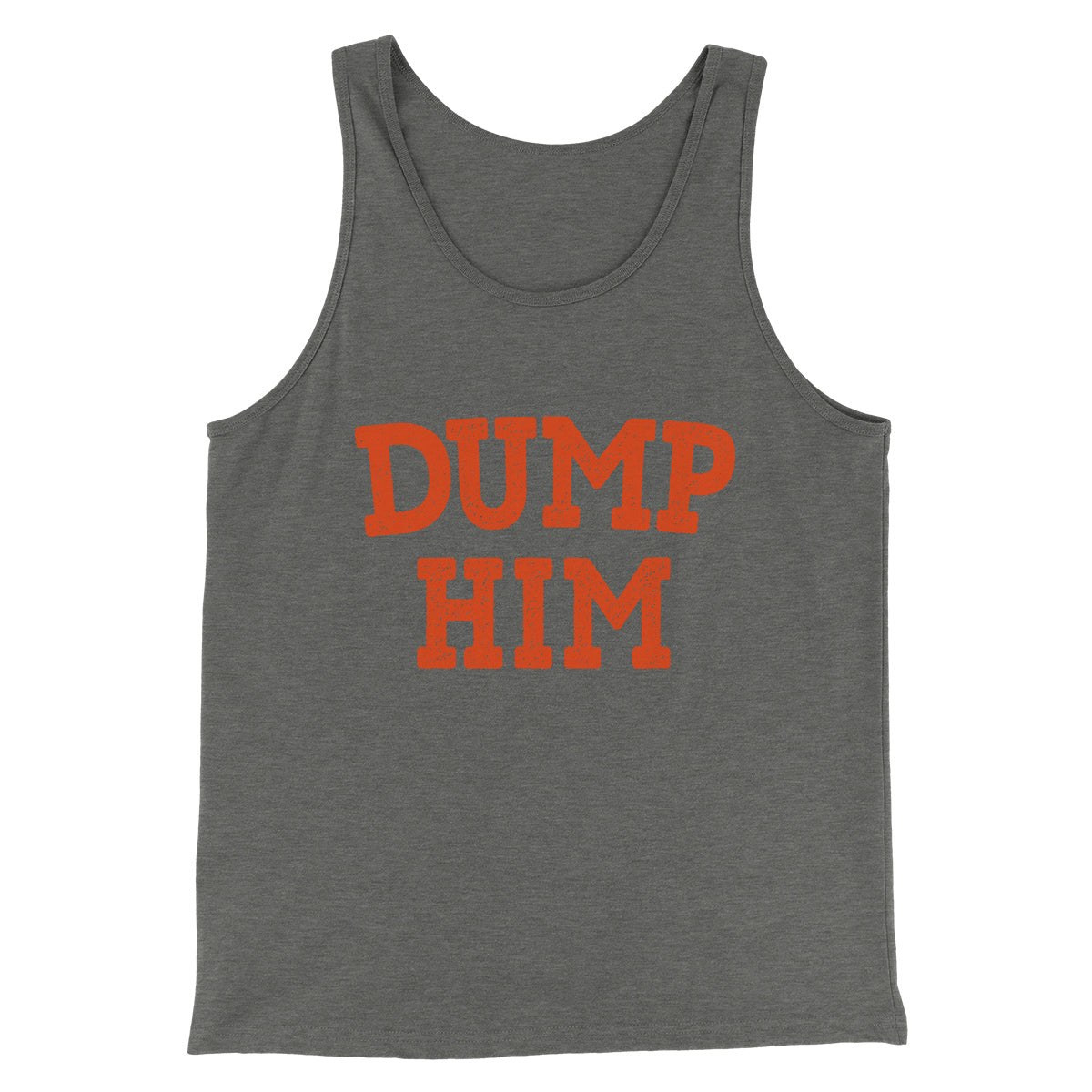 Dump Him Funny Men/Unisex Tank Top | Funny Shirt from Famous In Real Life