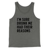 I'm Sure Drunk Me Had Their Reasons Men/Unisex Tank Top Athletic Heather | Funny Shirt from Famous In Real Life