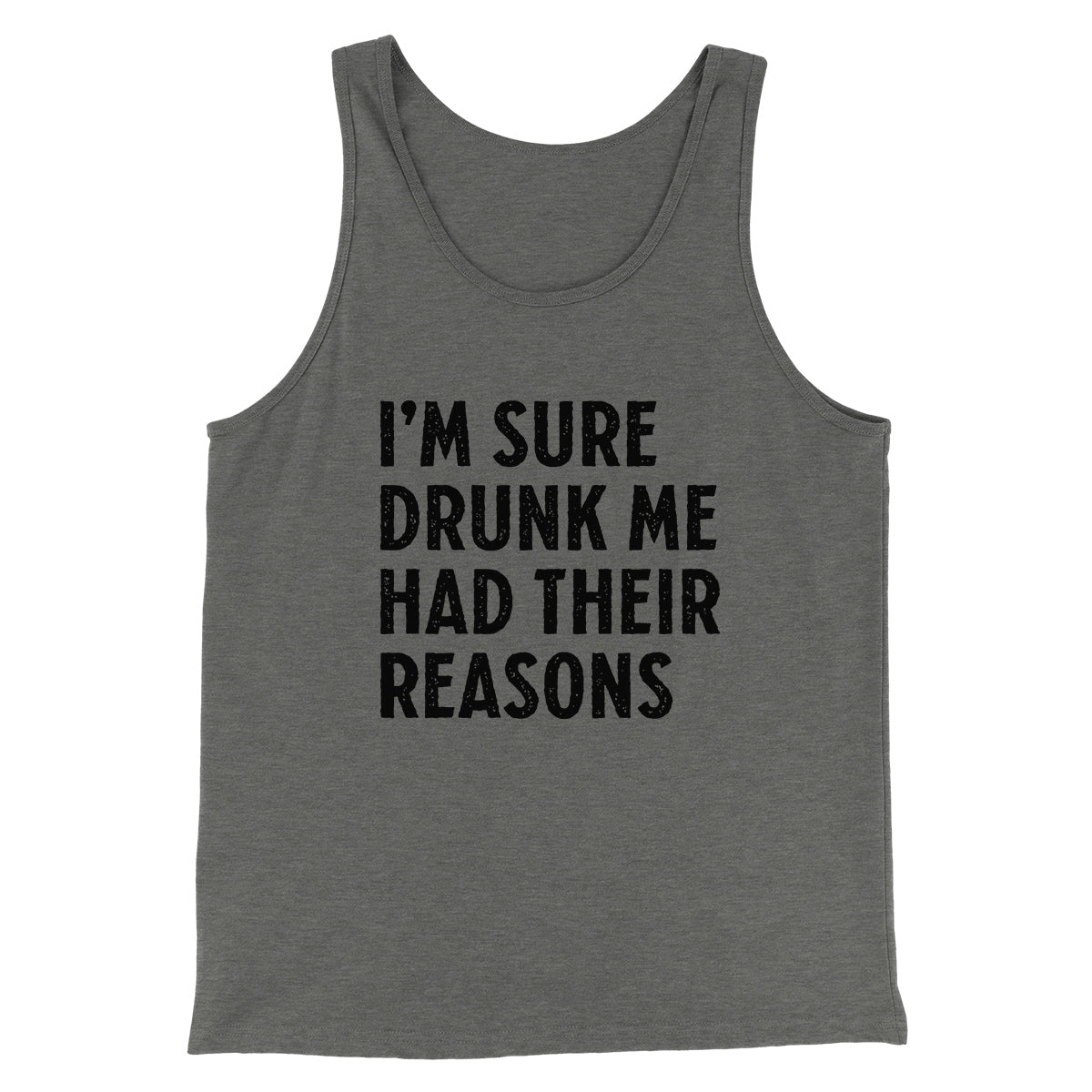 I'm Sure Drunk Me Had Their Reasons Funny Men/Unisex Tank Top | Funny Shirt from Famous In Real Life
