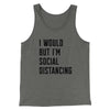 I Would But I'm Social Distancing Men/Unisex Tank Top Athletic Heather | Funny Shirt from Famous In Real Life