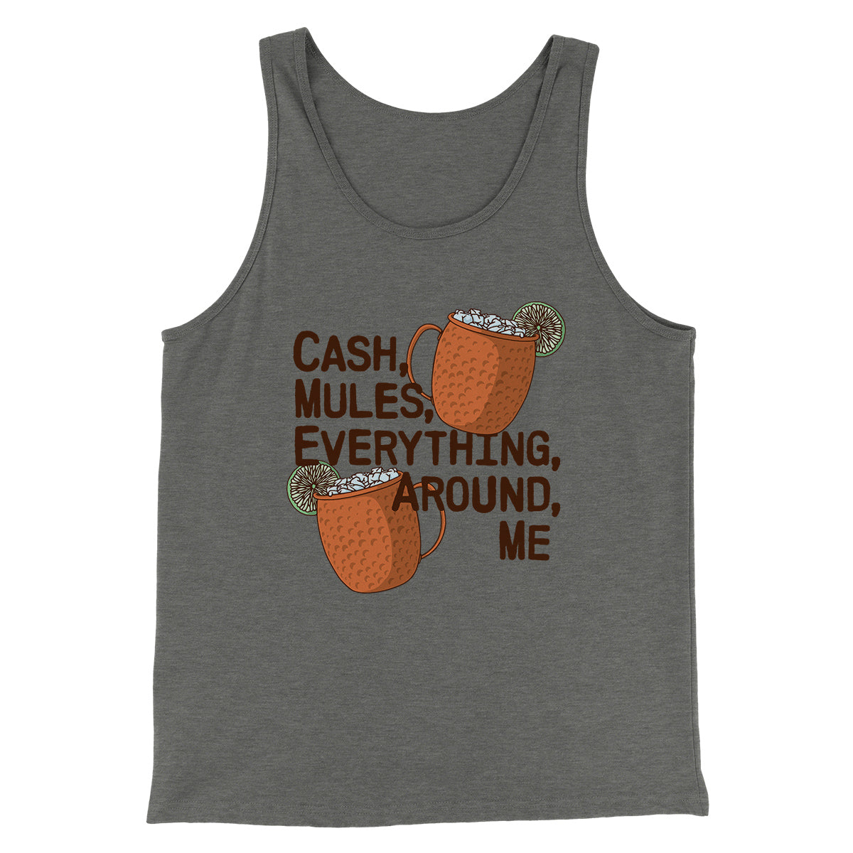Cash Mules Everything Around Me Funny Men/Unisex Tank Top | Funny Shirt from Famous In Real Life