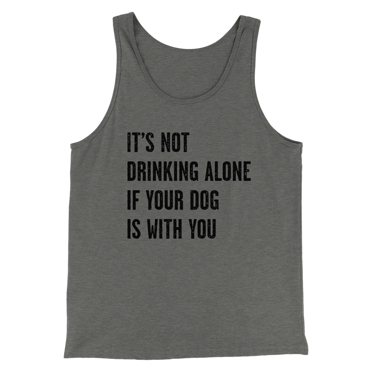 It's Not Drinking Alone If Your Dog Is With You Men/Unisex Tank Top Athletic Heather | Funny Shirt from Famous In Real Life