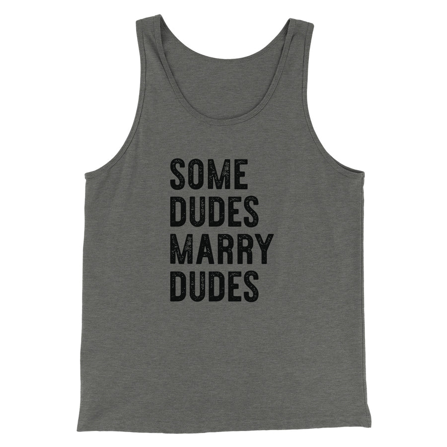 Some Dudes Marry Dudes Men/Unisex Tank Top | Funny Shirt from Famous In Real Life