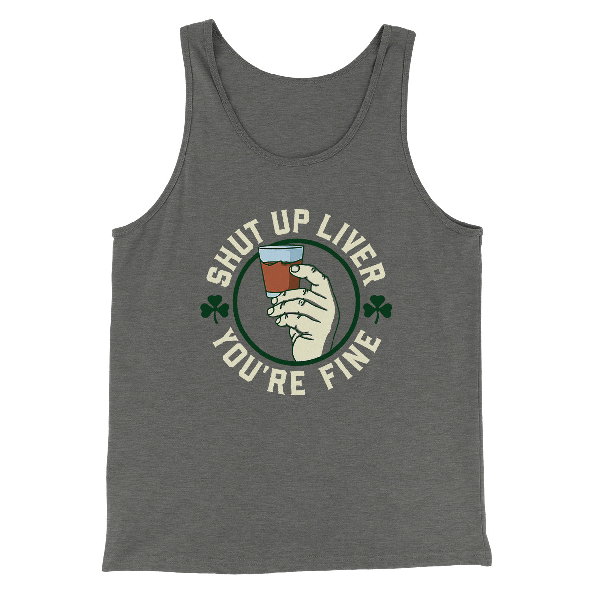 Shut Up Liver Men/Unisex Tank Top | Funny Shirt from Famous In Real Life