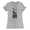 I Love Tall Boys Women's T-Shirt Heather Grey | Funny Shirt from Famous In Real Life