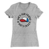She's Our Friend and She's Crazy! Women's T-Shirt Heather Gray | Funny Shirt from Famous In Real Life