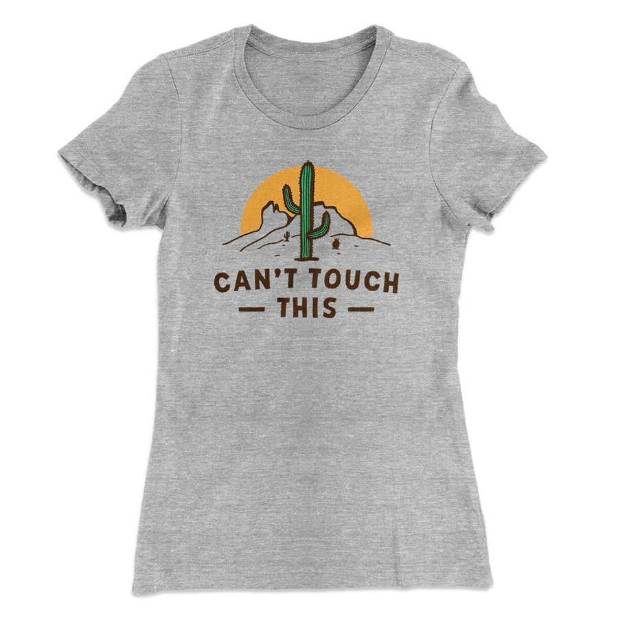 Can't Touch This Funny Women's T-Shirt | Funny Shirt from Famous In Real Life