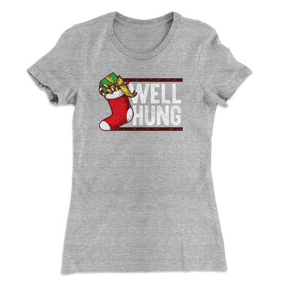 Well Hung Women's T-Shirt Heather Gray | Funny Shirt from Famous In Real Life